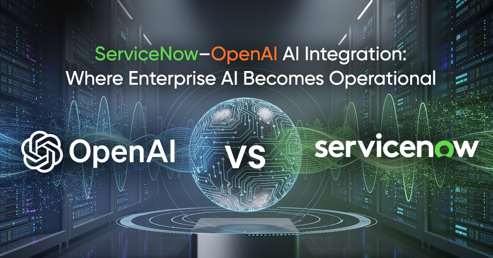 ServiceNow–OpenAI AI Integration: Where Enterprise AI Becomes Operational